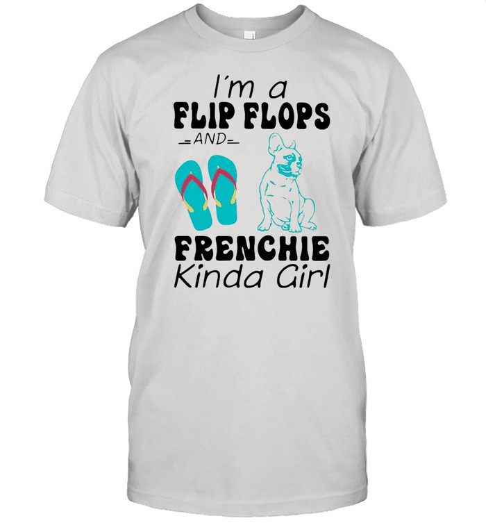 I’m A Flip Flops Frenchie Kinda Girl  Classic Men's T-shirt