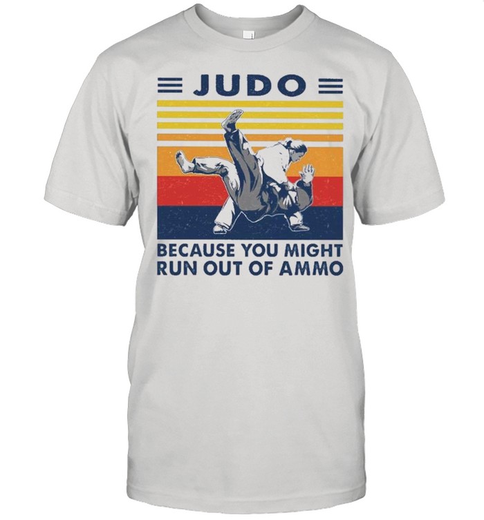 Judo Because You Might Run Out Of Ammo Vintage Retro 2021 shirt Classic Men's T-shirt
