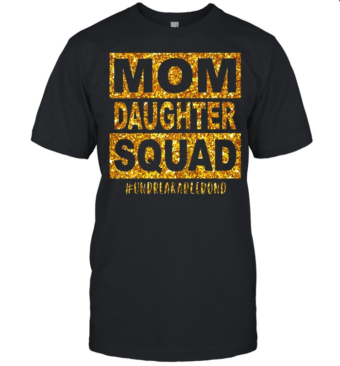 Mom Daughter Squad Unbreakablenbond Shirt