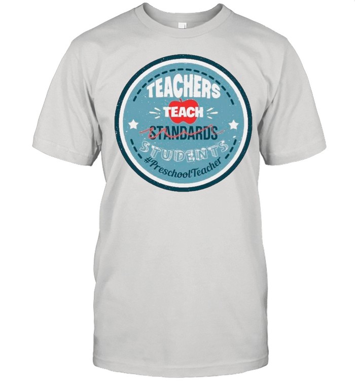 Teacher Teach Standards Students Preschool Teacher shirt Classic Men's T-shirt