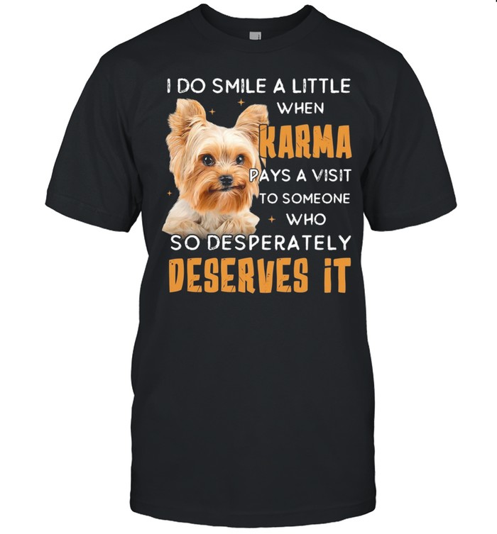 Yorkshire Terrier I Do Smile A Little When Karma Pays A Visit Deserves It shirt Classic Men's T-shirt