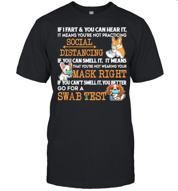 Social Distancing If I Fart You Can Hear It You’re Too Close Mask Right Swab Test Dog Shirt