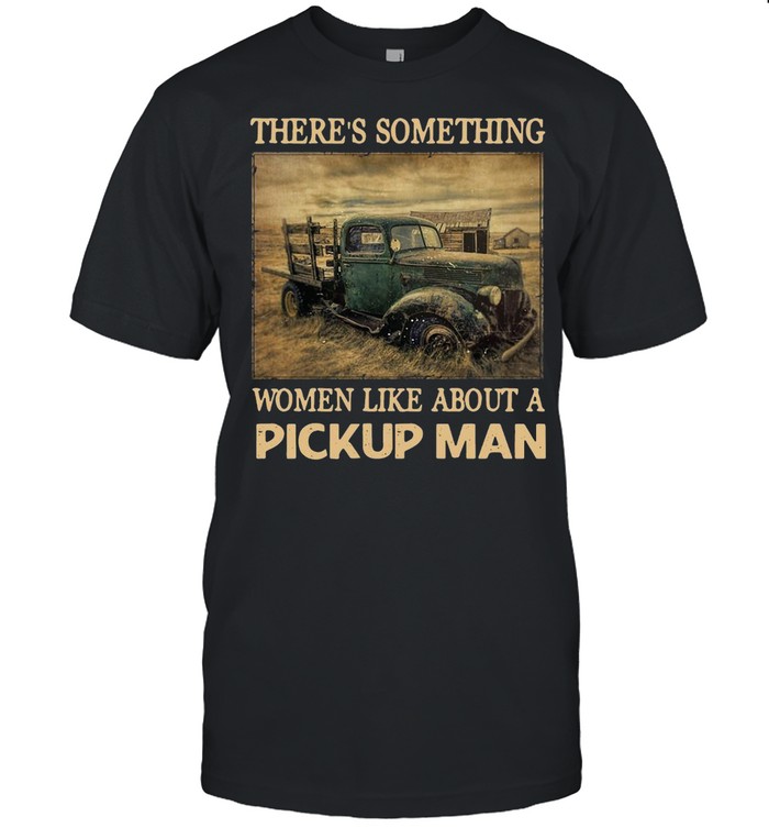 Truck There’s Something Women Like About A Pickup Man Vintage T-shirt Classic Men's T-shirt