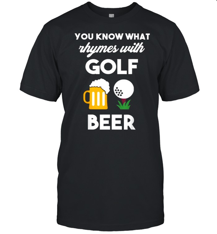 You Know What Rhymes With Golf And Beer  Classic Men's T-shirt
