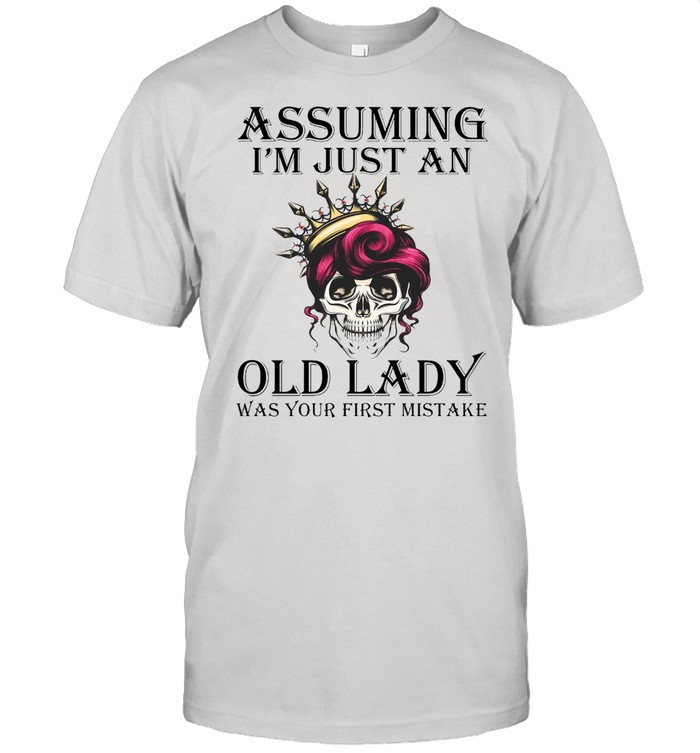 Assuming Im just an old lady was your first mistake shirt Classic Men's T-shirt