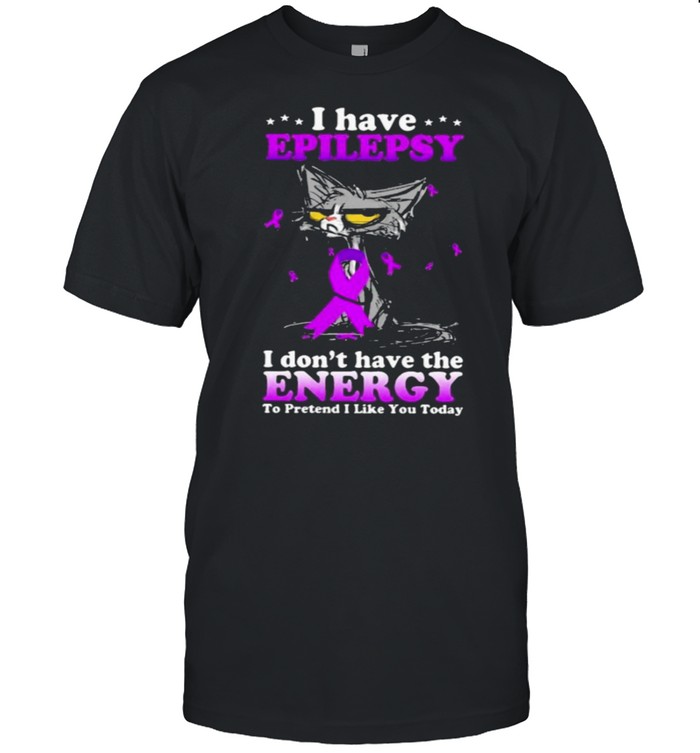 Black cat epilepsy aware cat energy to pretend I like you today shirt