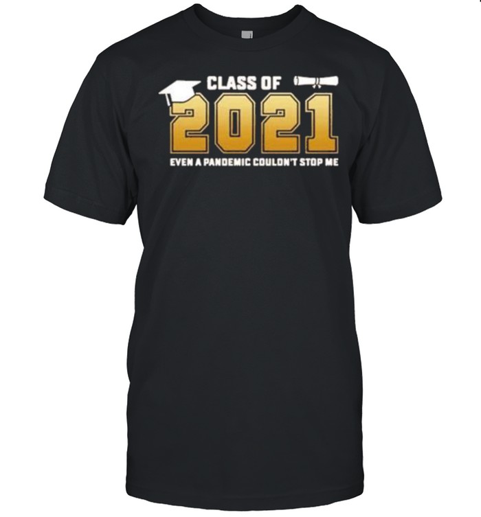 Class Of 2021 Even A Pandemic Couldn’t Stop Me shirt Classic Men's T-shirt