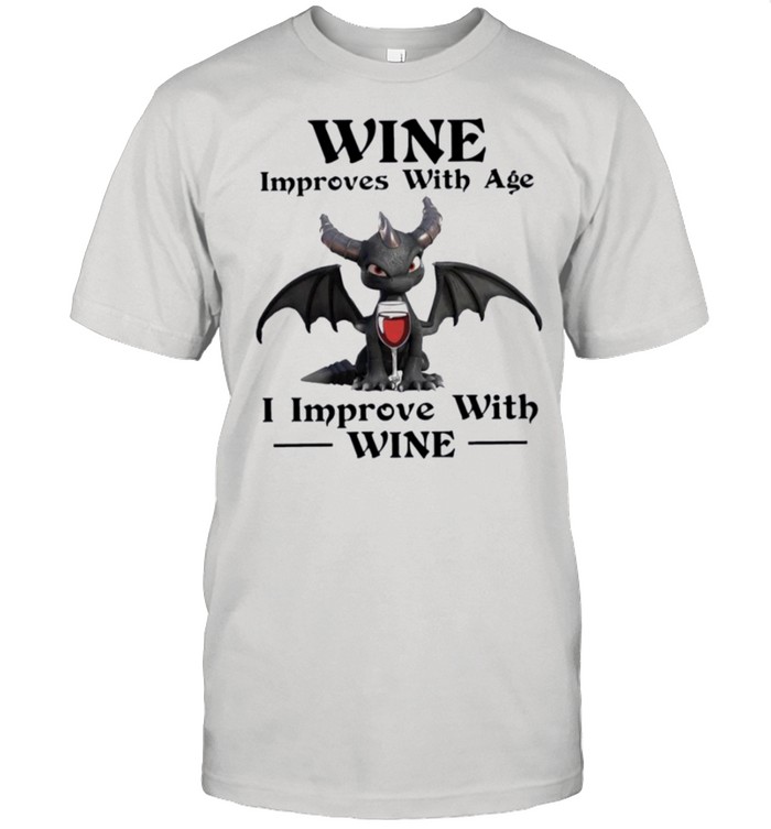 Dragon wine improves with age I improve with wine shirt