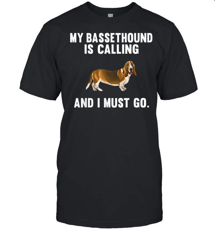 My Basset Hound Is Calling And I Must Go Dog shirt