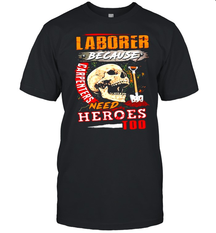 Skull Laborer because carpenters need heroes too shirt Classic Men's T-shirt