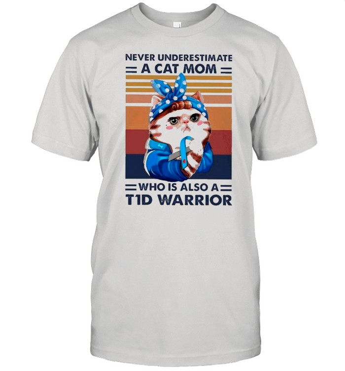 Never Underestimate A Cat Mom Who Is Also A T1d Warrior Vintage shirt