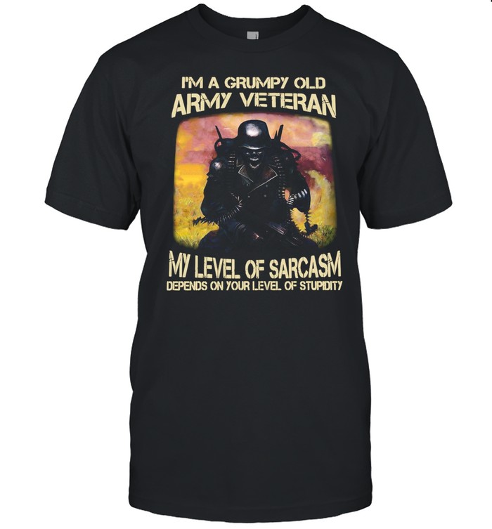 Skull I’m A Grumpy Old Army Veteran My Level Of Sarcasm Depends On Your Level Of Stupidity T-shirt