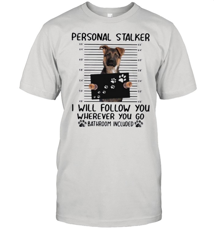 German Shepherd Personal Stalker i will follow you wherever you go bathroom included shirt Classic Men's T-shirt
