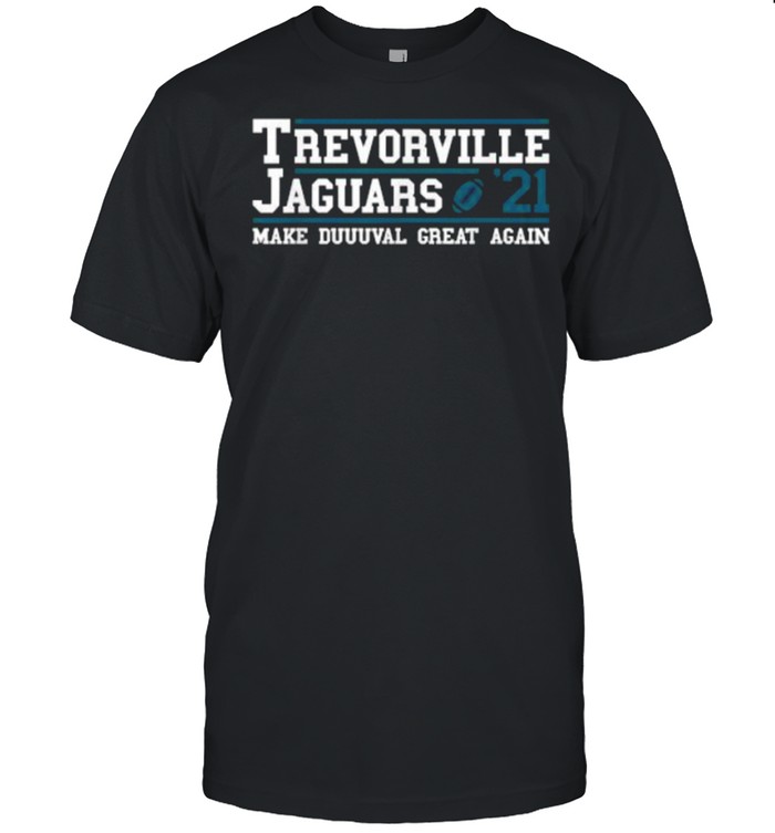 Trevorville Jaguars Make Duuuval Great Again Football 2021 Draft T-Shirt