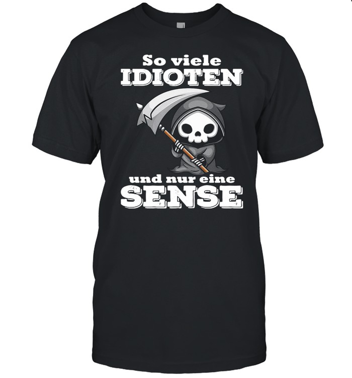 Death So Viele Idioten Und Nur Eine Sense Shirt
