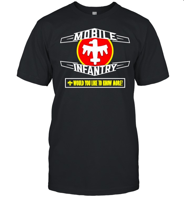 Mobile Infantry Would You Like To Know More T-shirt