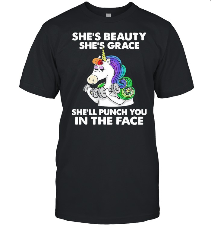 Unicorn She’s Beauty She’s Grace She’ll Punch You In The Face Shirt