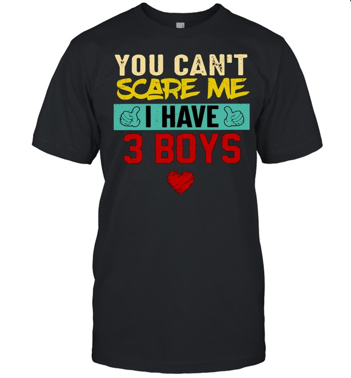 You Can’t Scare Me I Have 3 Boys  Classic Men's T-shirt
