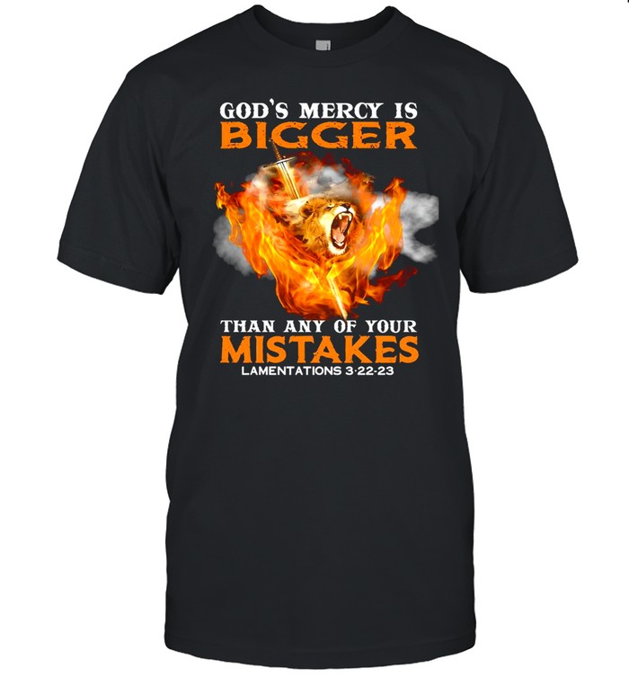 God’s Mercy Is Bigger Than Any Of Your Mistake Shirt