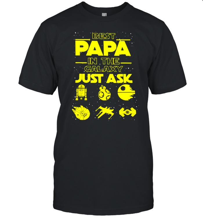 Best Papa In The Galaxy Just Ask Shirt