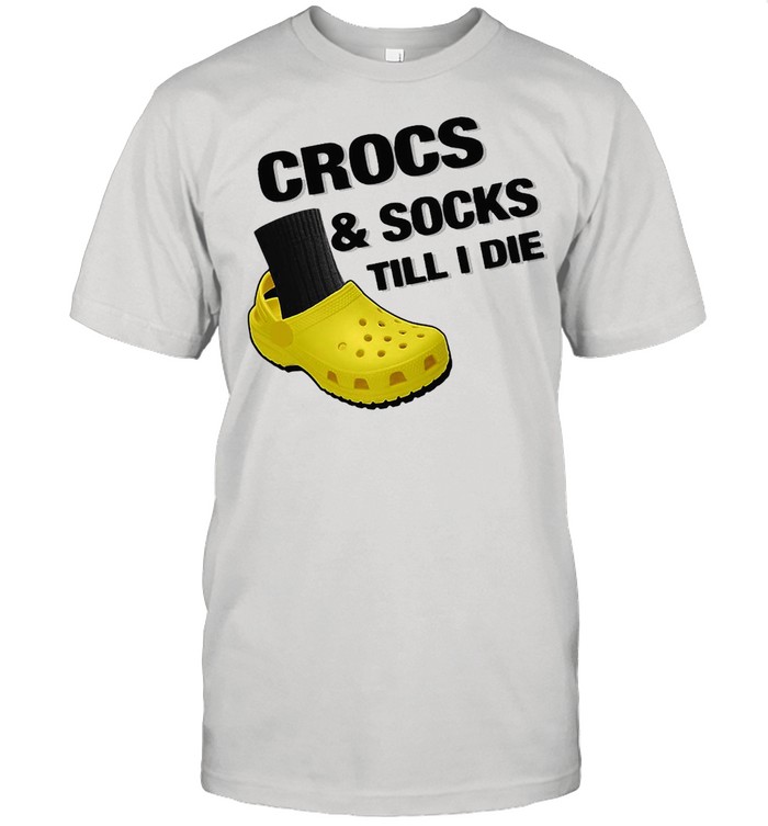 Crocs And Socks Till I Die Shirt