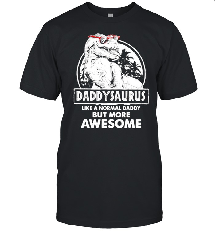Daddy Saurus Like A Normal Daddy But More Awesome  Classic Men's T-shirt