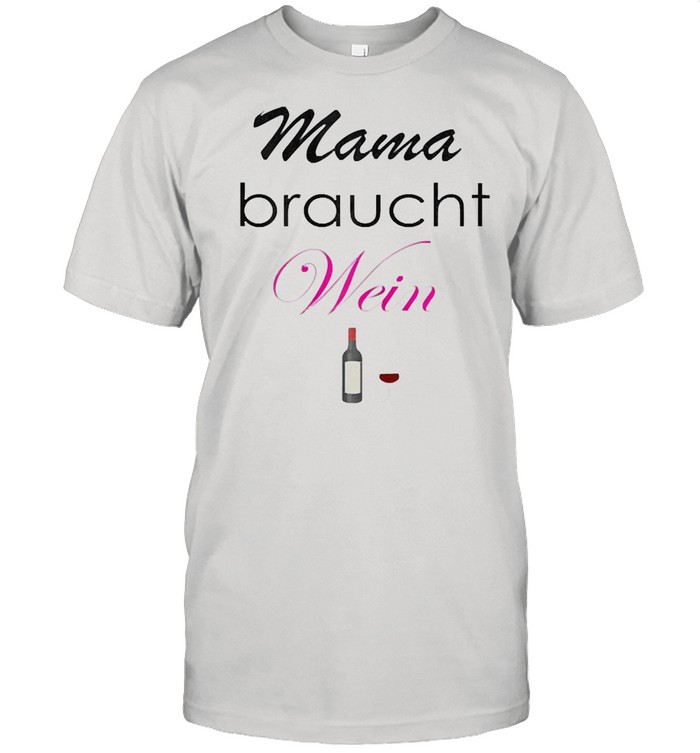 Damen Mama braucht Wein  Classic Men's T-shirt