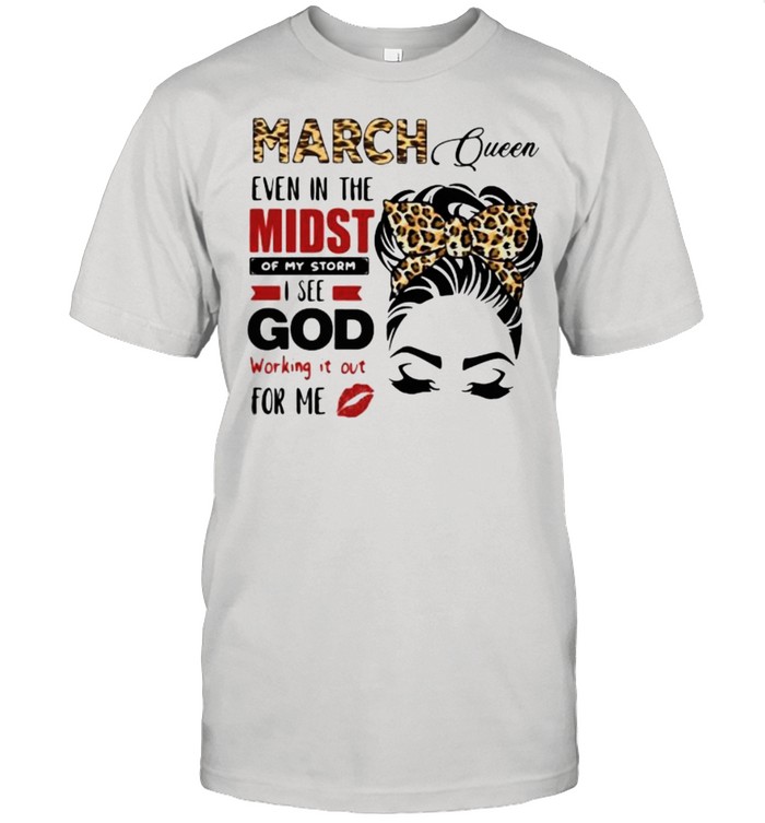 March Queen Even In The Midst Of My Storm I See God Working It Out For Me Lepoard  Classic Men's T-shirt