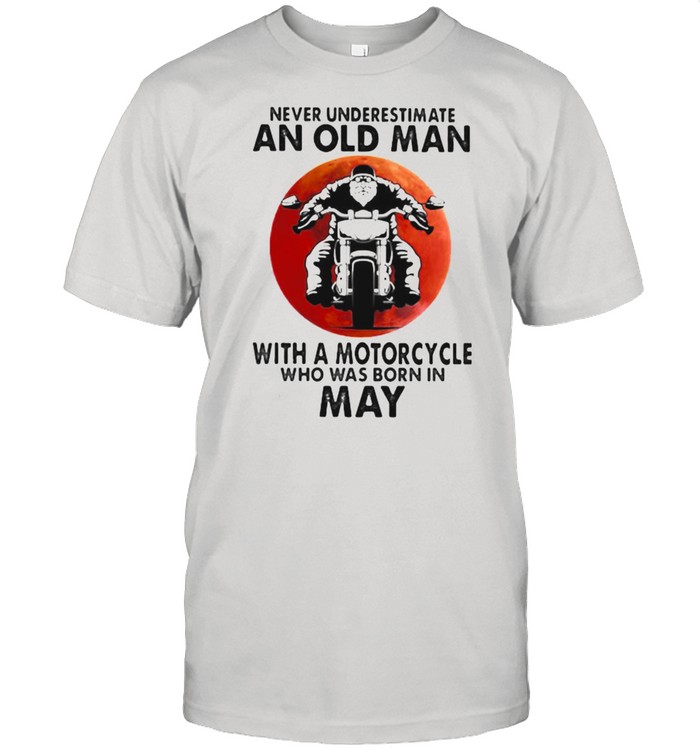 Never Underestimate An Old Man With A Motorcycle Who Was Born In May Blood Moon  Classic Men's T-shirt