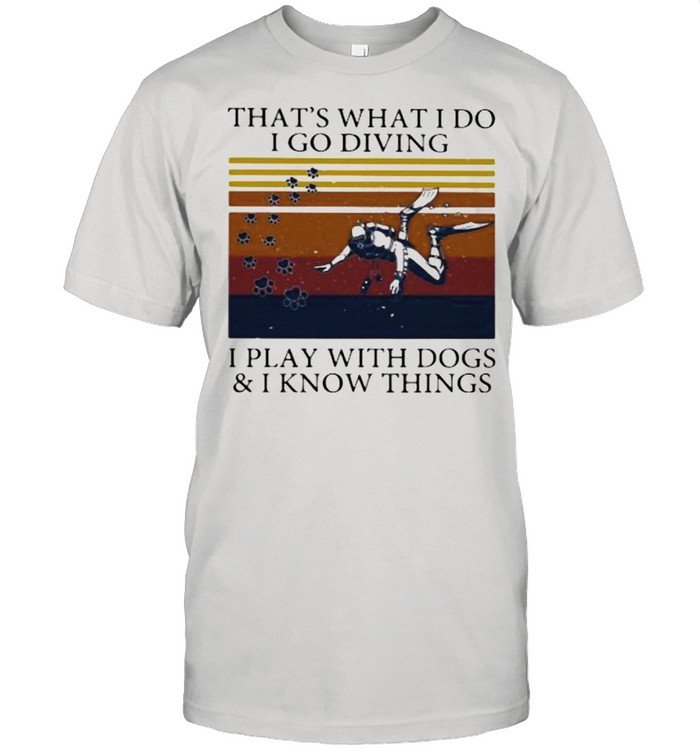 That’s What I Do I Go Diving I Play With Dogs And I Know Things Vintage  Classic Men's T-shirt