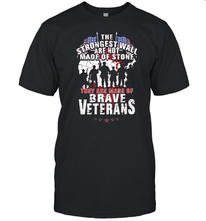 The Strongest Wall Are Not Made Of Stone They Are Made Of Brave Veterans  Classic Men's T-shirt