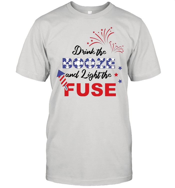 4th Of July – Drink The Booze And Light Fuse shirt