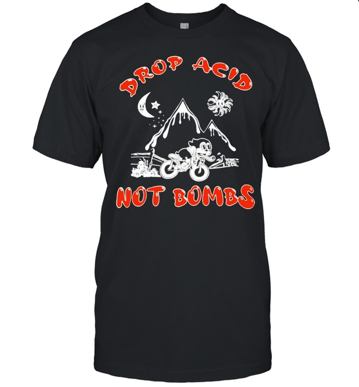 Drop acid not bombs shirt