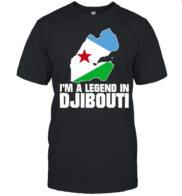 I’m A Legend In Djibouti Shirt