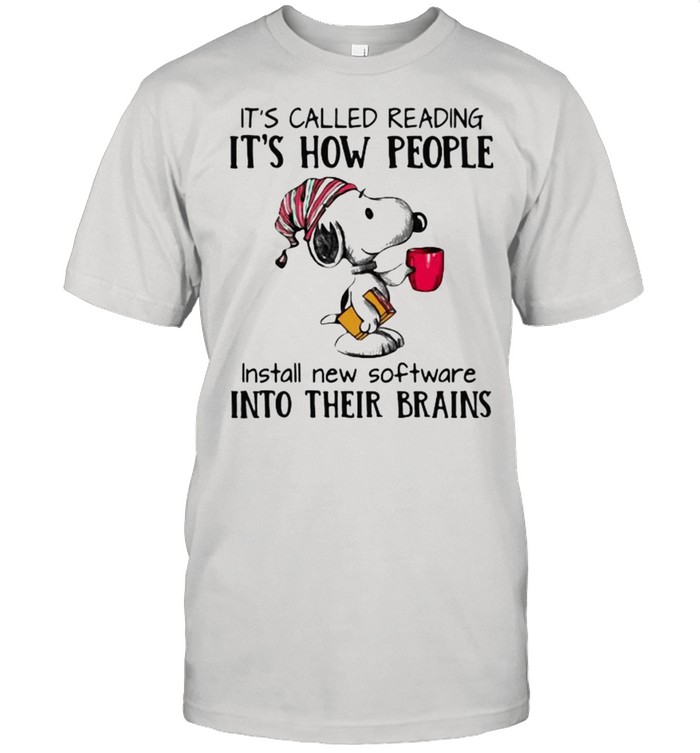 Its called reading its how people install new software into their brains snoopy shirt