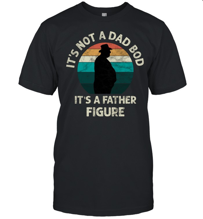 It’s not a Dad bod it’s father figure vintage shirt