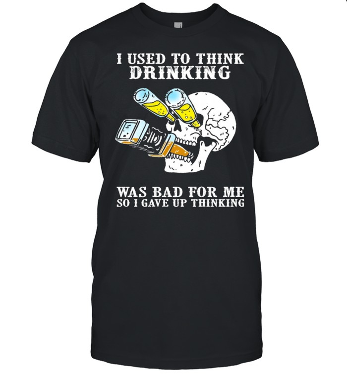 Skull I used to think drinking was bad for me so I gave up thinking shirt Classic Men's T-shirt