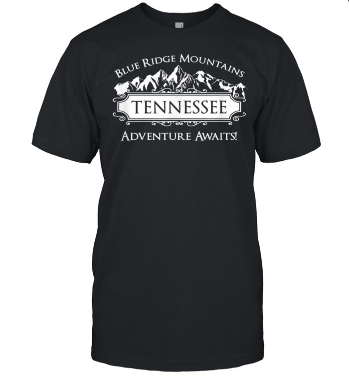 Tennessee Blue Ridge Mountains Adventure Awaits Souvenir shirt
