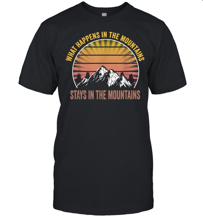 What Happens In The Mountains Stay In The Mountains Shirt