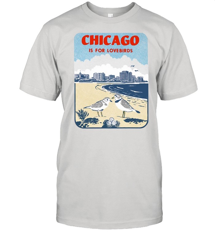 Chicago Is For Lovebirds T-shirt