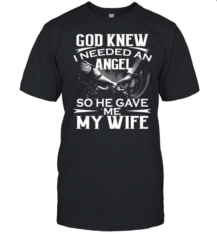 God Knew I Needed An Angel So He Gave Me My Wife  Classic Men's T-shirt