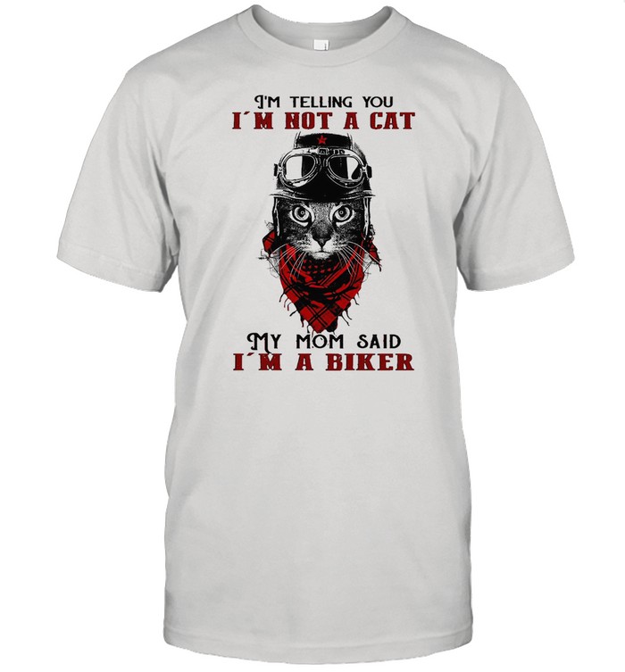I’m Telling You I’m Not A Cat My Mom Said I’m A Biker  Classic Men's T-shirt