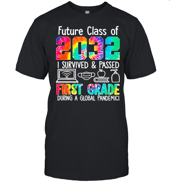 Future Class Of 2032 I Survive And Passed First Grade During A Global Pandemic shirt