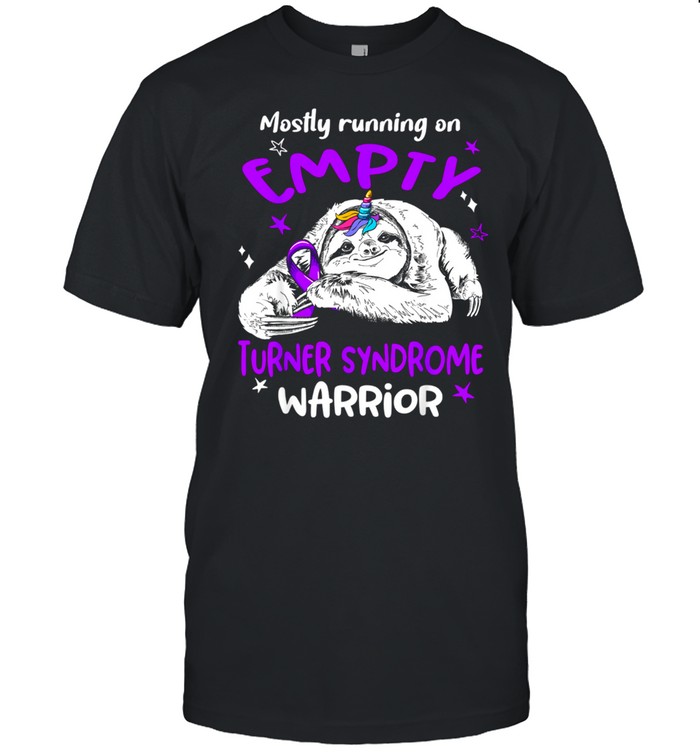 Mostly Running On Empty Turner Syndrome Warrior shirt