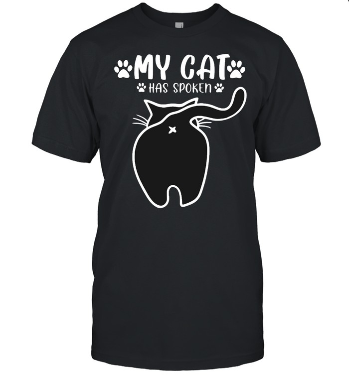 My Cat Has Spoken Cat From Behind Cat T-shirt