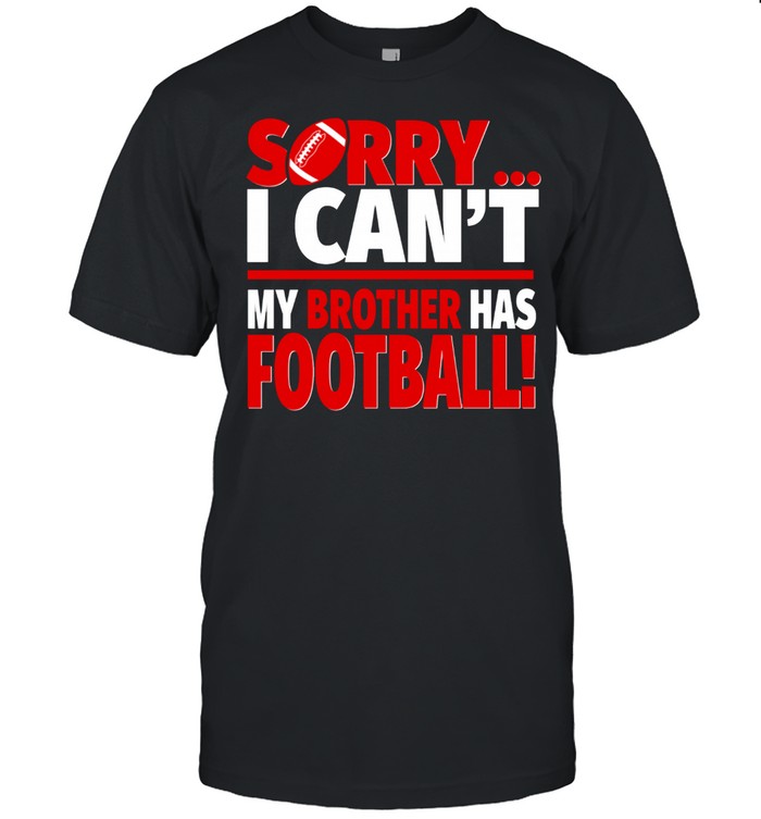 Sorry My Brother Has Football Football Sibling shirt