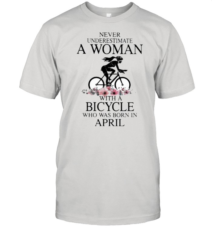 Never Underestimate A Woman With A Bicycle Who Was Born In April Flower  Classic Men's T-shirt