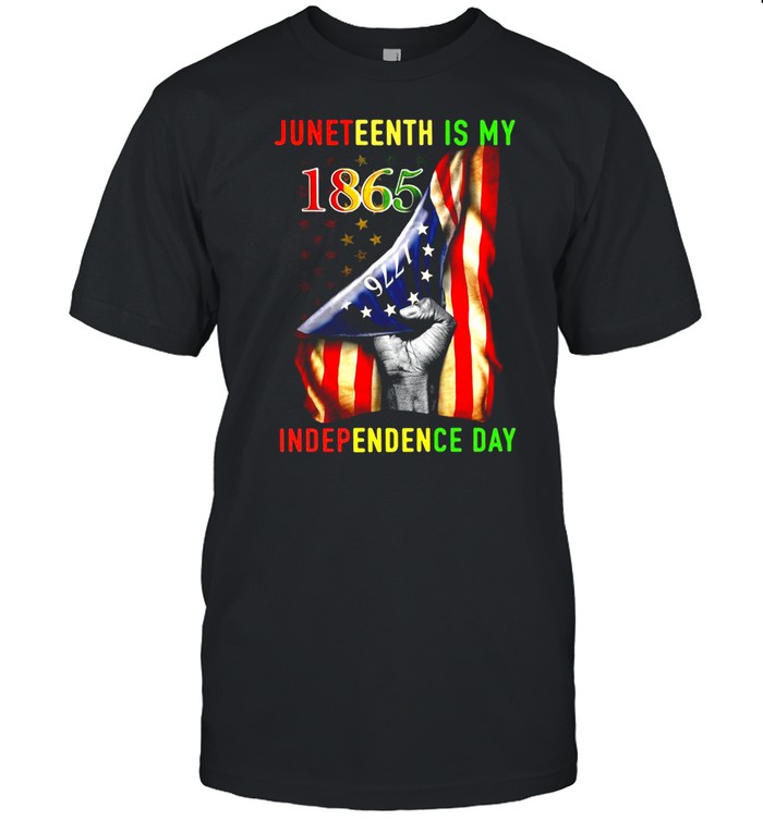 Juneteenth Is My 1865 Independence Day American Flag 1776 Shirt