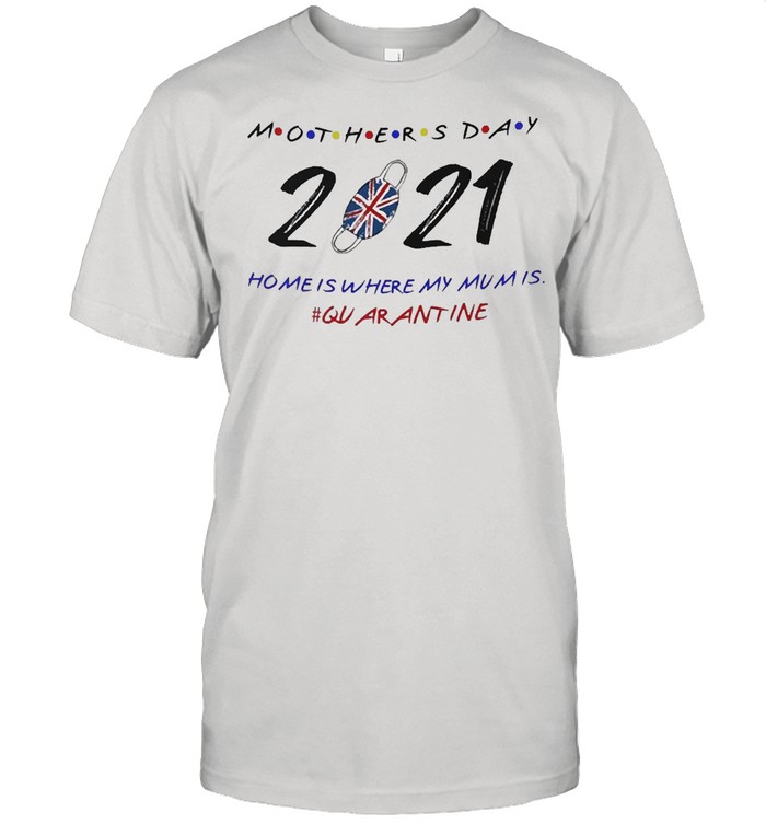 Happy Mother’s Day 2021 Home Is Where My Mum Is #Quarantine T-shirt Classic Men's T-shirt