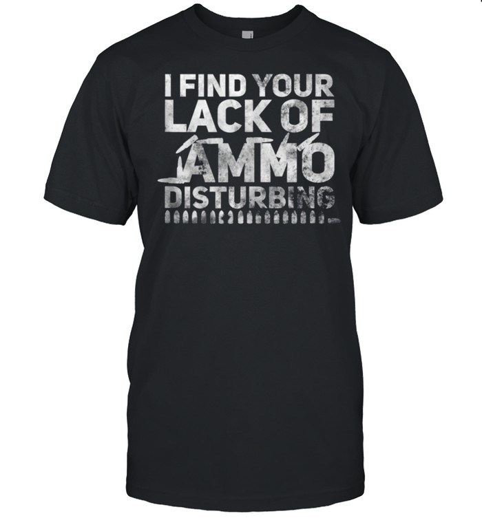 I Find Your Lack Of Ammo Disturbing Weapon Gun Owner Vintage shirt Classic Men's T-shirt
